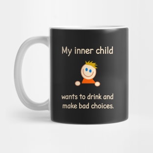 My Inner Child Wants To Drink And Make Bad Choices. Mug